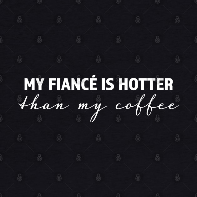 My fiancé is hotter than my coffee - trending gift for coffee and caffeine addicts by LookFrog